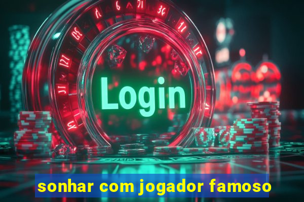 sonhar com jogador famoso